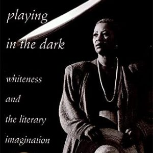 Playing in the Dark : Whiteness and the Literary Imagination