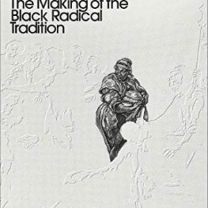 Black Marxism: The Making of the Black Radical Tradition