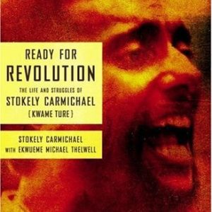 Ready For Revolution; The life and struggles of Stokely Carmichael (Kwame Ture)