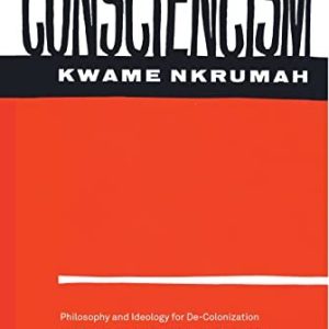 Consciencism: Philosophy and Ideology for De-Colonization