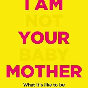 I Am Not Your Babymother: What Its Like To Be A Black British Mother