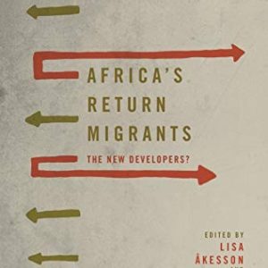 Africa's Return Migrants : The New Developers?