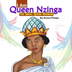 I Am Queen Nzinga The Great Queen Warrior