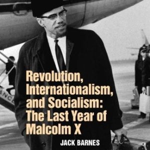 Revolution, Internationalism and Socialism: The Last Year of Malcolm X