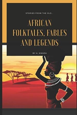 African Folktales , Fables and Legends ; stories from the old
