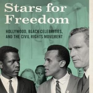 Stars For Freedom ; Hollywood, Black Celebrities and the Civil Rights Movement