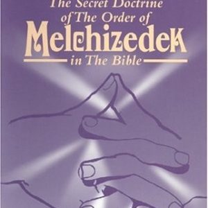 The Secret Doctrine of the Order Of Melchizedek in the Bible