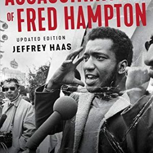 The Assassination of Fred Hampton: How the FBI and the Chicago Police Murdered A Black Panther