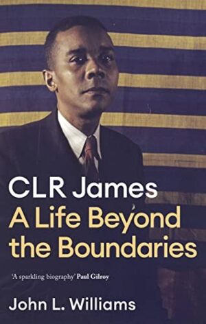 CLR James; A life beyond the boundary (Paperback)