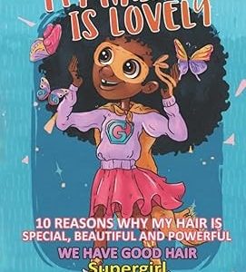 My Hair is Lovely: 10 Reasons Why My Hair is Special, Beautiful, and Powerful