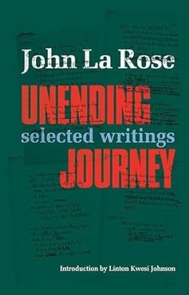 Unending Journey: Selected Writings John La Rose