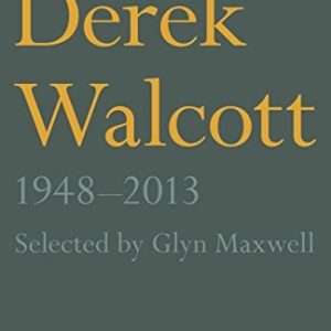 The Poetry of Derek Walcott, 1948 - 2013