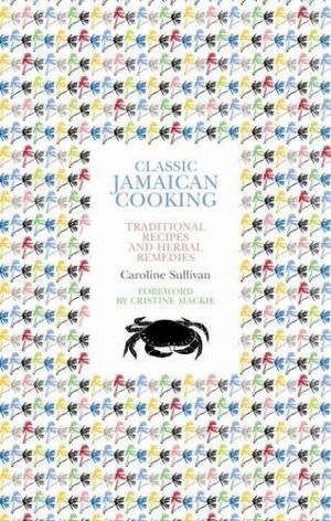 Classic Jamaican Cooking : Traditional recipes and herbal remedies