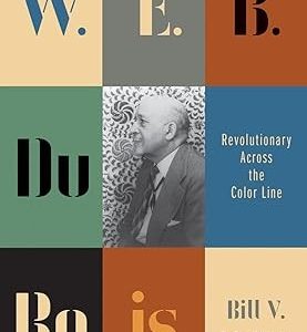 W. E. B. Du Bois Revolutionary Across the Color Line