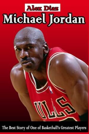 Michael Jordan: The Best Story of One of Basketball's Greatest Players